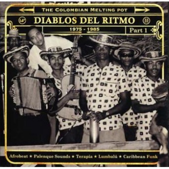 diablos del ritmo: the colombian melting pot 1960-1985 diablos del ritmo: the colombian melting pot 1960-1985