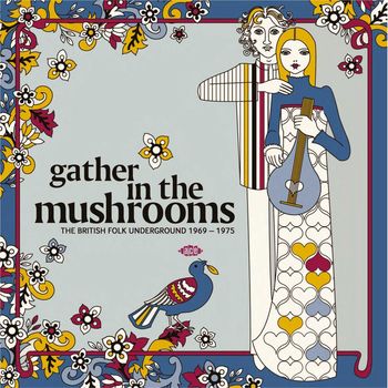 gather in the mushrooms (the british folk underground 1969 - 1975)