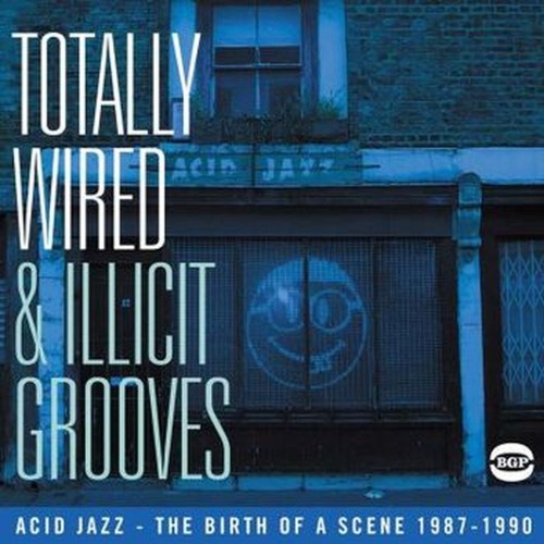 totally wired & illicit grooves / acid jazz / birth of a scene 1987-90