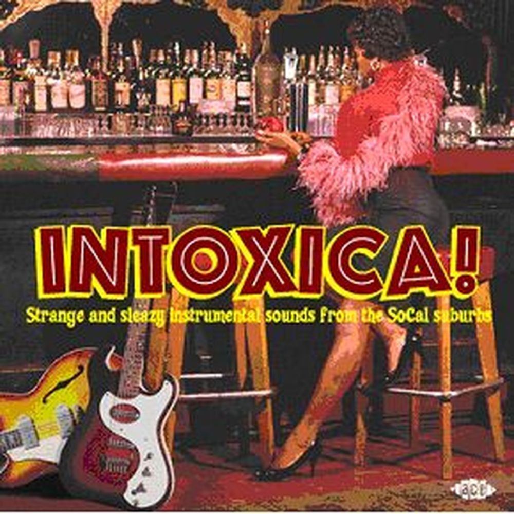 intoxica! strange and sleazy instr. sounds from the socal suburbs