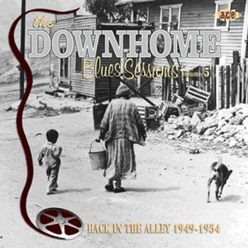 the downhome blues sessions vol. 5 - back in the alley 1949-1954