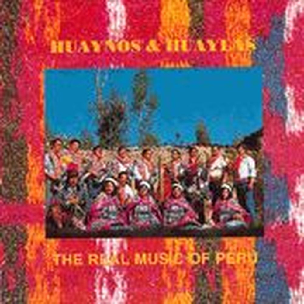 huaynos & huaylas - the real music of peru