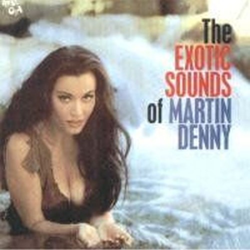 The Exotic Sounds Of Martin Denny