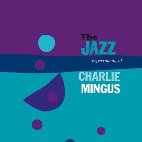 the jazz experiments of charlie mingus