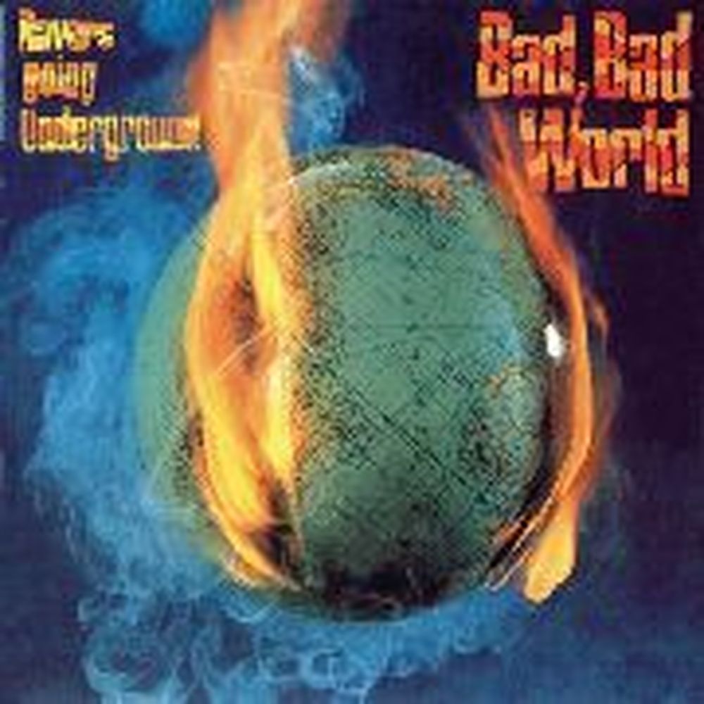 going underground. bad bad world