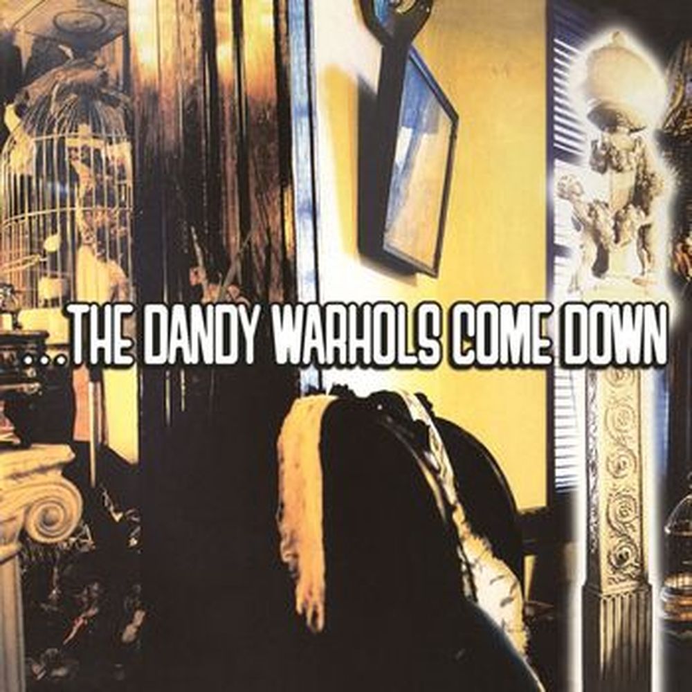 ...the dandy warhols come down