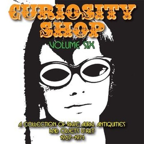 curiosity shop vol. 6 - a collection of rare aural antiquities and objets d' art 1966-1971