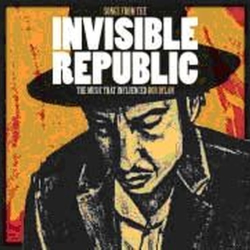 songs from the invisible republic - the music that influenced bob dylan