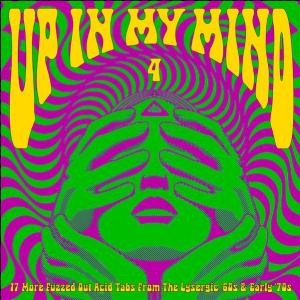 up in my mind 4: 17 more fuzzed out acid tabs from the lysergic '60s & early '70s